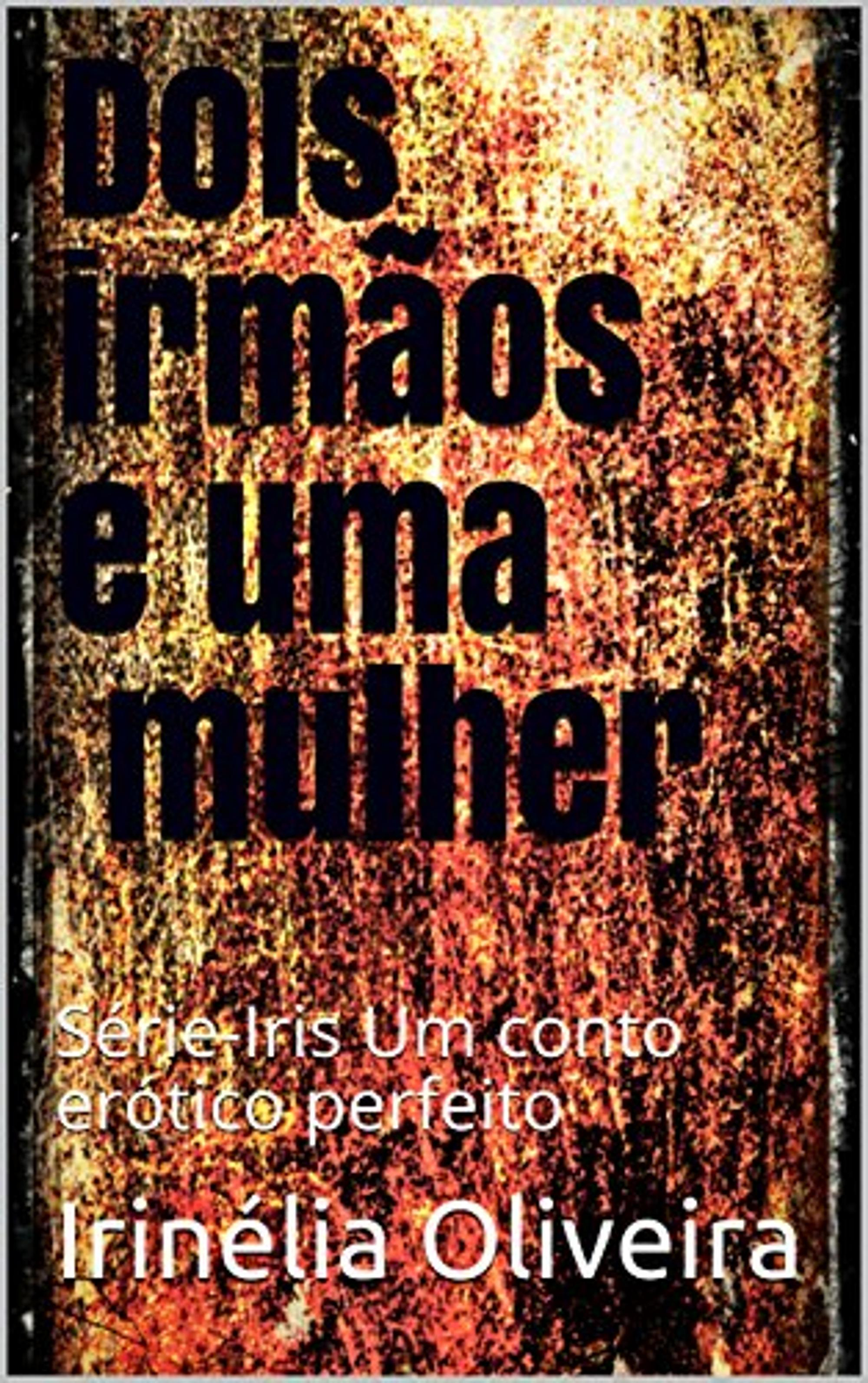 Ebook Dois irmãos e uma mulher - Erótico, romance muito drama!, 6E por  Irinélia Oliveira - 7Switch