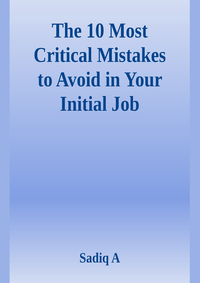 Electronic book The 10 Most Critical Mistakes To Avoid In Your Initial Job