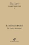 Livre numérique Le Moment Platon. Élie Halévy philosophe I