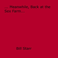 Libro electrónico ... Meanwhile, Back at the Sex Farm...