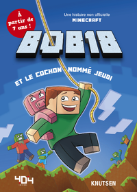 Livre numérique Minecraft : Bob18 et le cochon nommé jeudi - Roman junior - De 7 à 11 ans
