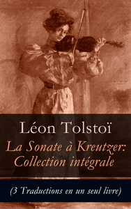 Livre numérique La Sonate à Kreutzer: Collection intégrale (3 Traductions en un seul livre)