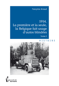 Livre numérique 1914 La première et la seule, la Belgique fait usage d'autos blindées