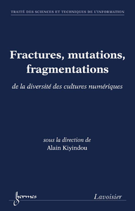 Livre numérique Fractures, mutations, fragmentations : de la diversité des cultures numériques (Traité des Sciences et Techniques de l'Information)