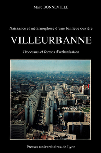 Electronic book Naissance et métamorphose d’une banlieue ouvrière : Villeurbanne