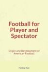 Electronic book Football for Player and Spectator : Origin and Development of American Football