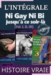Electronic book L’INTÉGRALE : Ni Gay Ni Bi jusqu’à ce soir-là [Vol. I, II, III] ; d’après une Histoire vraie