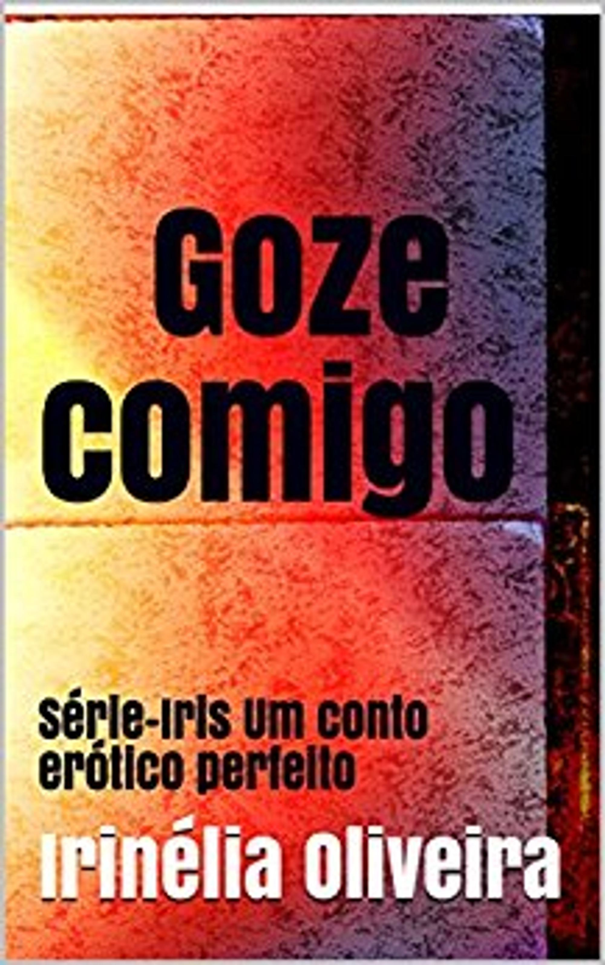 Ebook Goze comigo - Romance recheado de muito sexo!, 3E por Irinélia  Oliveira - 7Switch