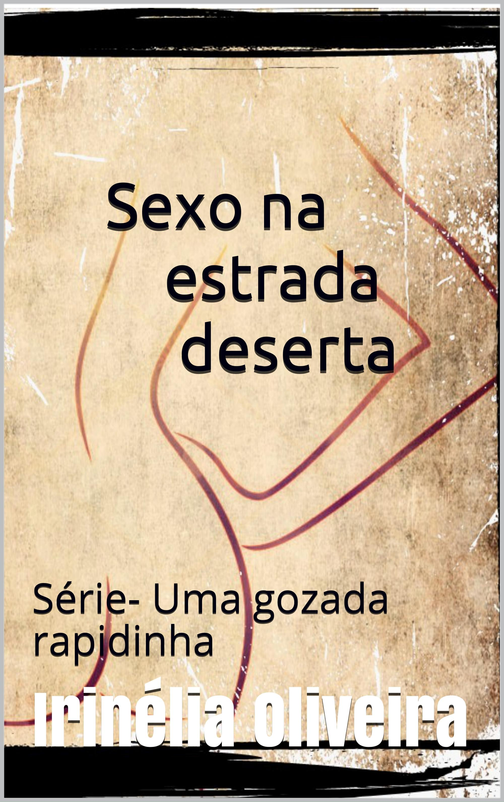 Ebook Sexo na estrada deserta - Conto erótico!, 4E by Irinélia Oliveira -  7Switch