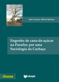 Livre numérique Engenho de cana-de-açúcar na Paraíba: por uma sociologia da cachaça