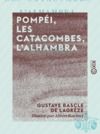 Libro electrónico Pompéi, les catacombes, l'Alhambra - Étude, à l'aide des monuments, de la vie païenne à son déclin, de la vie chrétienne à son aurore, de la vie musulmane à son apogée