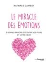 Libro electrónico Le miracle des émotions - 8 raisons d'écouter vos peurs et votre coeur