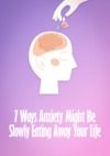 Electronic book 7 Ways Anxiety Might Be Slowly Eating Away Your Life