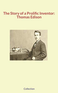 E-Book The Story of a Prolific Inventor: Thomas Edison