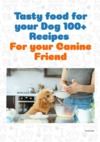 Libro electrónico Tasty food for your Dog 100+ recipes for your canine friend