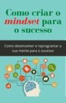 Livro digital Como criar o mindset para o sucesso