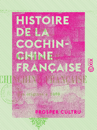 Livre numérique Histoire de la Cochinchine française - Des origines à 1883