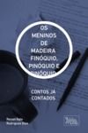 Livro digital OS MENINOS DE MADEIRA FINÓQUIO, PINÓQUIO E ZINÓQUIO