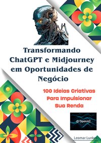 Electronic book Inteligência Artificial Transformando o ChatGPT e Midjourney em Oportunidade de Negócios