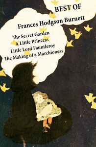 Electronic book Best of Frances Hodgson Burnett: The Secret Garden + A Little Princess + Little Lord Fauntleroy + The Making of a Marchioness (or Emily Fox-Seton)