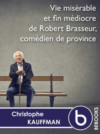 Livre numérique Vie misérable et fin médiocre de Robert Brasseur, comédien de province
