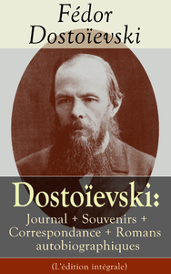 Electronic book Dostoïevski: Journal + Souvenirs + Correspondance + Romans autobiographiques (L'édition intégrale)
