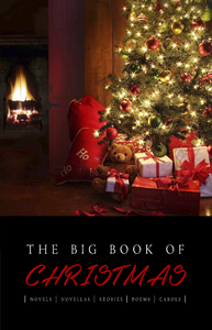 Electronic book The Big Book of Christmas: 140+ authors and 400+ novels, novellas, stories, poems & carols (Kathartika™ Classics)