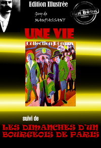 Livre numérique Une vie (suivi de Les Dimanches d'un bourgeois de Paris) - édition intégrale & entièrement illustrée par Auguste Leroux