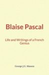 Electronic book Blaise Pascal : Life and Writings of a French Genius