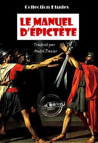 Livre numérique Le manuel d'Epictète, Traduit en français d'après M. Dacier [édition intégrale revue et mise à jour]