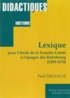 Electronic book Lexique pour l’étude de la Franche-Comté à l’époque des Habsbourg (1493-1674)