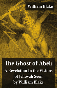 Livre numérique The Ghost of Abel: A Revelation In the Visions of Jehovah Seen by William Blake (Illuminated Manuscript with the Original Illustrations of William Blake)