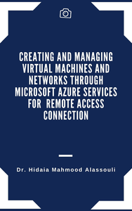 Electronic book Creating and Managing Virtual Machines and Networks Through Microsoft Azure Services for Remote Access Connection