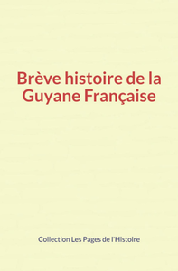 Livre numérique Brève histoire de la Guyane Française
