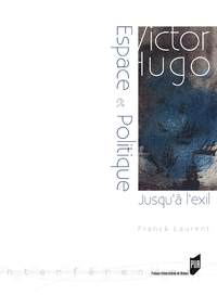 Livre numérique Victor Hugo : espace et politique (jusqu'à l'exil : 1823-1852)