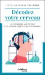 E-Book Décodez votre cerveau : Le comprendre, l’entretenir et le stimuler pour plus de performance !