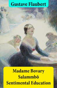Livre numérique Madame Bovary + Salammbô + Sentimental Education (3 Unabridged Classics)