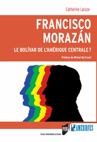 Livre numérique Francisco Morazan : Le bolivar de l’Amérique Centrale ?