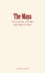 Electronic book The Maya : Civilization, Customs and Superstitions