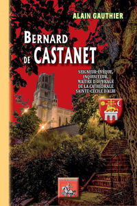 E-Book Bernard de Castanet, seigneur-évêque, inquisiteur, maître d'ouvrage de la cathédrale Sainte-Cécile d'Albi
