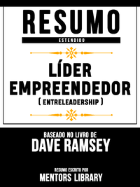 E-Book Resumo Estendido: Líder Empreendedor (EntreLeadership) - Baseado No Livro De Dave Ramsey
